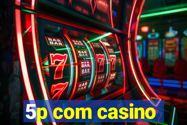 5p com casino